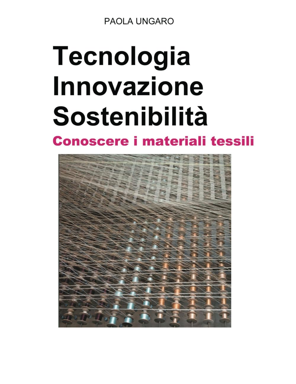 Tecnologia Innovazione Sostenibilità Conoscere i materiali tessili - Paola Ungaro