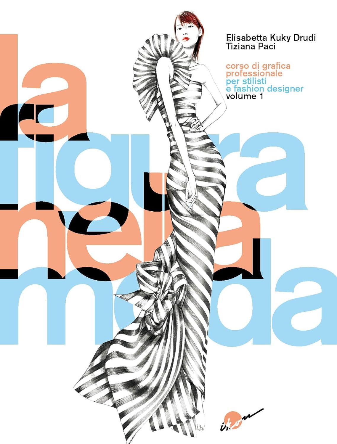 La figura nella moda. Corso di grafica professionale per stilisti e fashion designer. Vol. 1